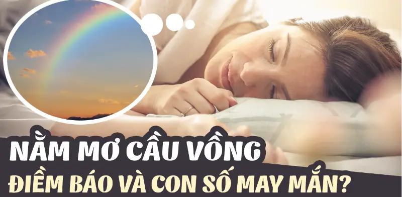 Mơ Thấy Cầu Vồng Là Điềm Gì? Giải Mã Ý Nghĩa Và Số Mơ