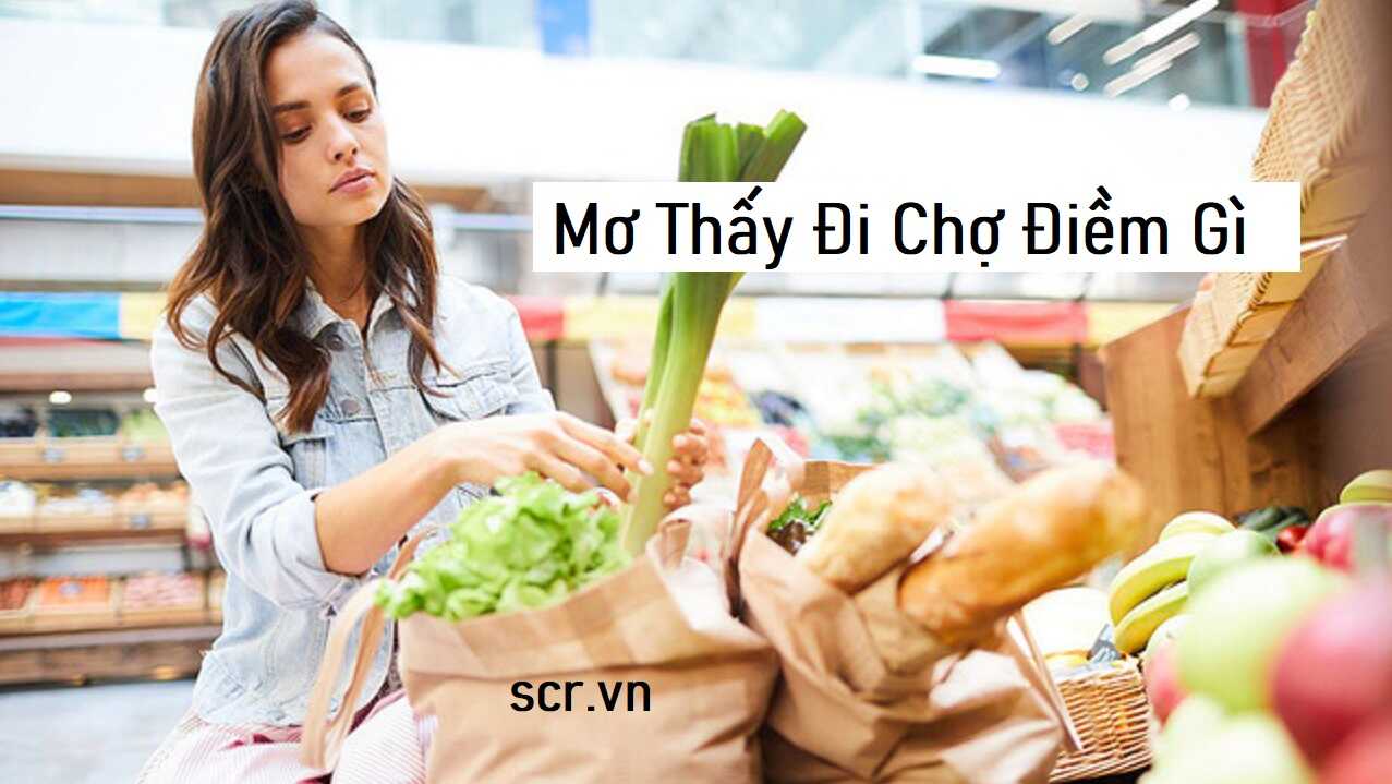 Giải mã giấc mơ thấy đi chợ và những con số may mắn liên quan