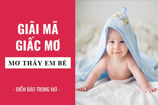 Mơ Thấy Em Bé Là Điềm Báo Gì? Giải Mã Số Mơ Và Giấc Mơ Thấy Động Đất