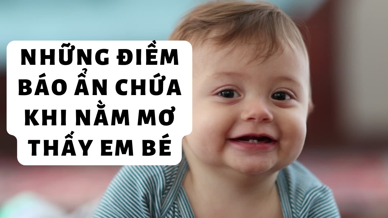 Mơ Thấy Em Bé Là Điềm Báo Gì? Giải Mã Số Mơ Và Giấc Mơ Thấy Động Đất